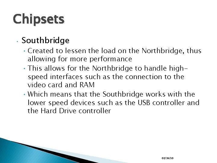 Chipsets • Southbridge • Created to lessen the load on the Northbridge, thus allowing