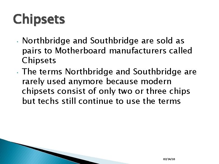 Chipsets • • Northbridge and Southbridge are sold as pairs to Motherboard manufacturers called