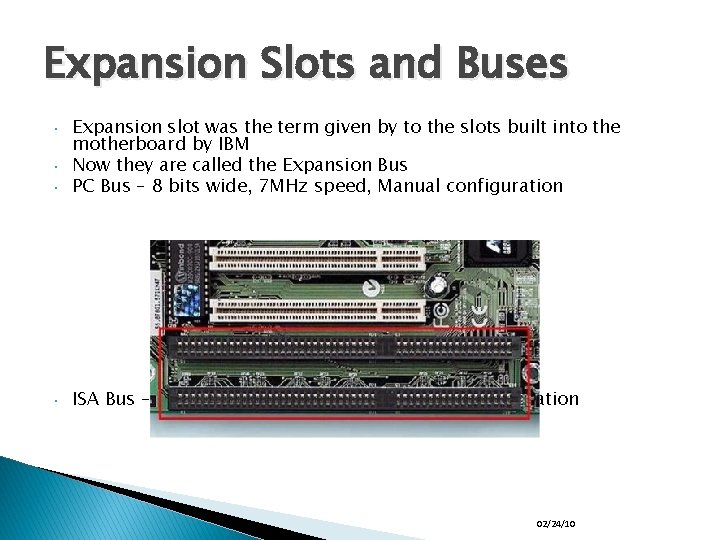 Expansion Slots and Buses • Expansion slot was the term given by to the