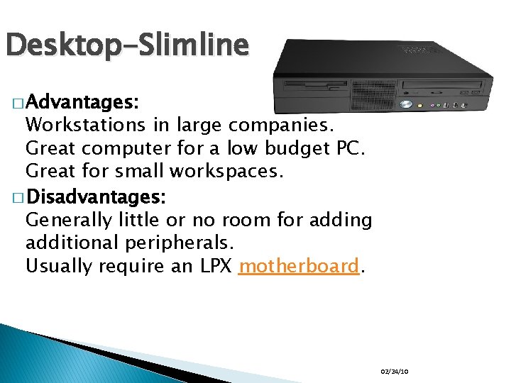 Desktop-Slimline � Advantages: Workstations in large companies. Great computer for a low budget PC.