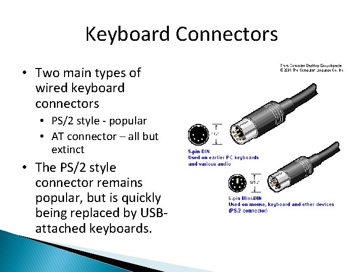 Keyboard Connectors • Two main types of wired keyboard connectors • PS/2 style -