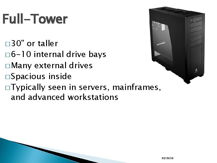 Full-Tower � 30” or taller � 6 -10 internal drive bays � Many external