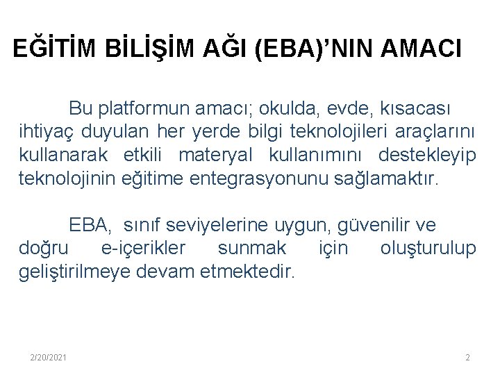 EĞİTİM BİLİŞİM AĞI (EBA)’NIN AMACI Bu platformun amacı; okulda, evde, kısacası ihtiyaç duyulan her