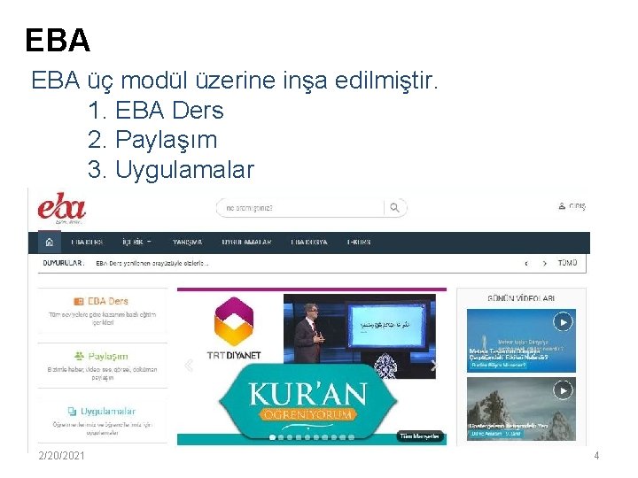 EBA üç modül üzerine inşa edilmiştir. 1. EBA Ders 2. Paylaşım 3. Uygulamalar 2/20/2021