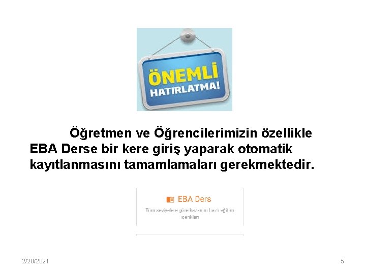 Öğretmen ve Öğrencilerimizin özellikle EBA Derse bir kere giriş yaparak otomatik kayıtlanmasını tamamlamaları gerekmektedir.