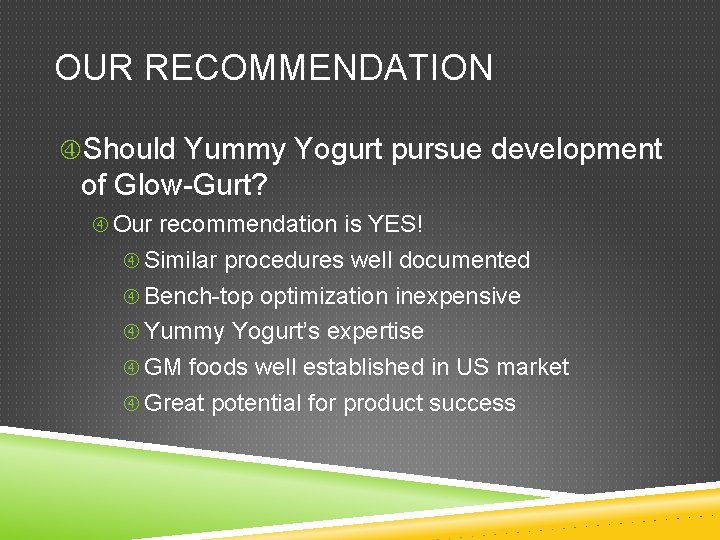 OUR RECOMMENDATION Should Yummy Yogurt pursue development of Glow-Gurt? Our recommendation is YES! Similar