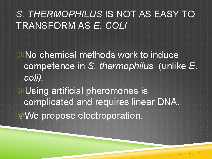 S. THERMOPHILUS IS NOT AS EASY TO TRANSFORM AS E. COLI No chemical methods