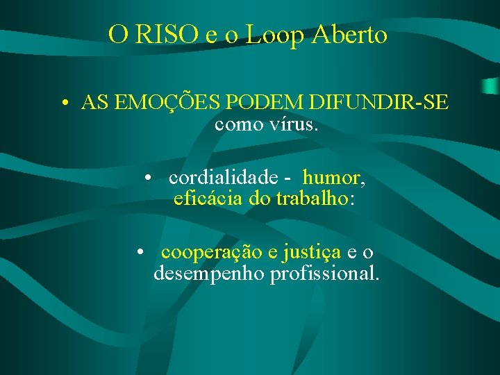 O RISO e o Loop Aberto • AS EMOÇÕES PODEM DIFUNDIR-SE como vírus. •