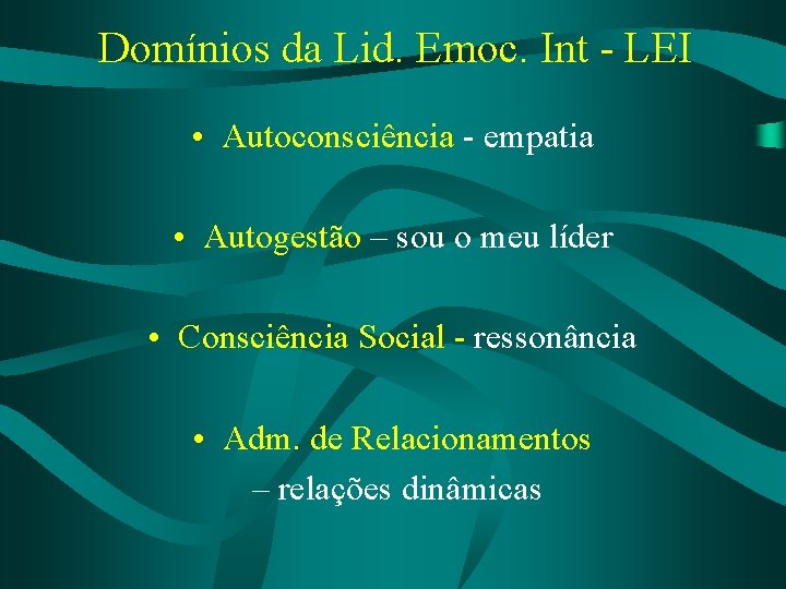 Domínios da Lid. Emoc. Int - LEI • Autoconsciência - empatia • Autogestão –