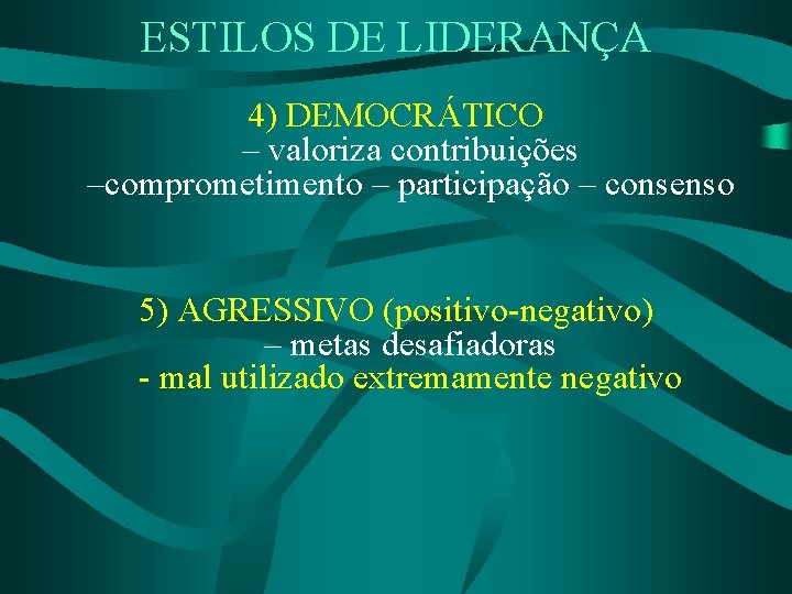ESTILOS DE LIDERANÇA 4) DEMOCRÁTICO – valoriza contribuições –comprometimento – participação – consenso 5)