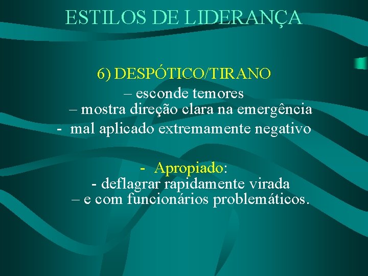 ESTILOS DE LIDERANÇA 6) DESPÓTICO/TIRANO – esconde temores – mostra direção clara na emergência