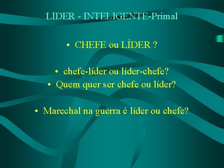 LIDER - INTELIGENTE-Primal • CHEFE ou LÍDER ? • chefe-líder ou líder-chefe? • Quem
