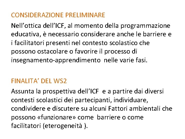 CONSIDERAZIONE PRELIMINARE Nell’ottica dell’ICF, al momento della programmazione educativa, è necessario considerare anche le CONSIDERAZIONE PRELIMINARE Nell’ottica dell’ICF, al momento della programmazione educativa, è necessario considerare anche le