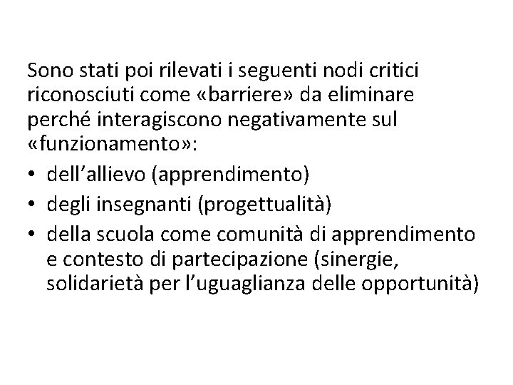 Sono stati poi rilevati i seguenti nodi critici riconosciuti come «barriere» da eliminare perché