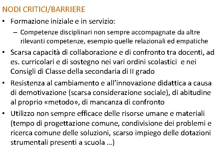 NODI CRITICI/BARRIERE • Formazione iniziale e in servizio: – Competenze disciplinari non sempre accompagnate