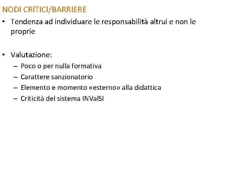 NODI CRITICI/BARRIERE • Tendenza ad individuare le responsabilità altrui e non le proprie • NODI CRITICI/BARRIERE • Tendenza ad individuare le responsabilità altrui e non le proprie •