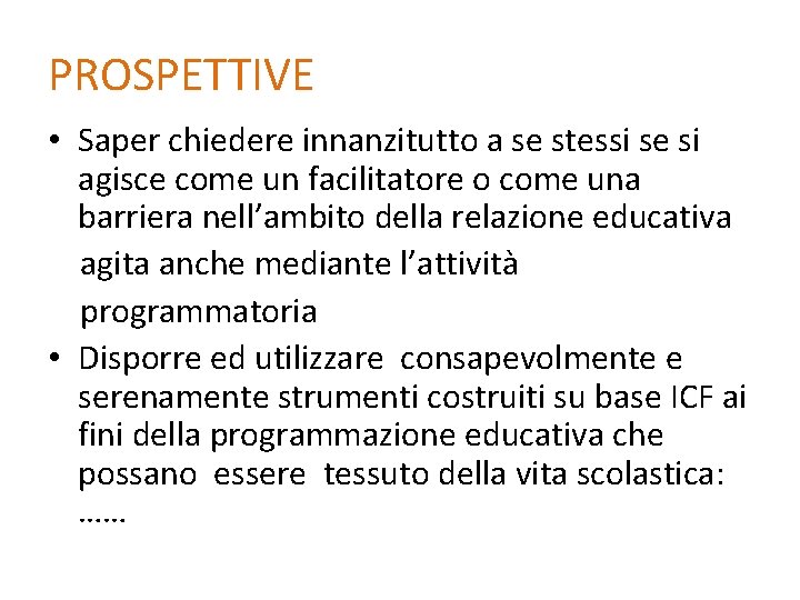 PROSPETTIVE • Saper chiedere innanzitutto a se stessi se si agisce come un facilitatore PROSPETTIVE • Saper chiedere innanzitutto a se stessi se si agisce come un facilitatore