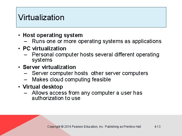 Virtualization • Host operating system – Runs one or more operating systems as applications