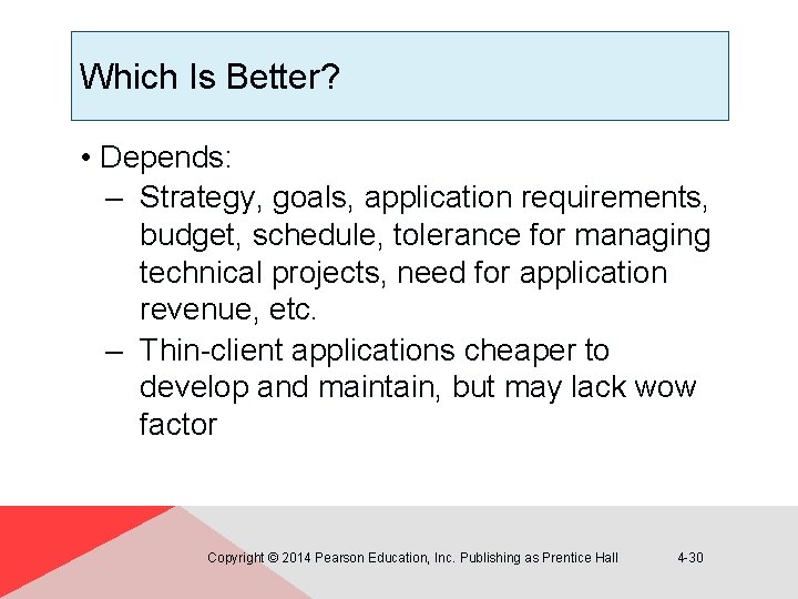 Which Is Better? • Depends: – Strategy, goals, application requirements, budget, schedule, tolerance for