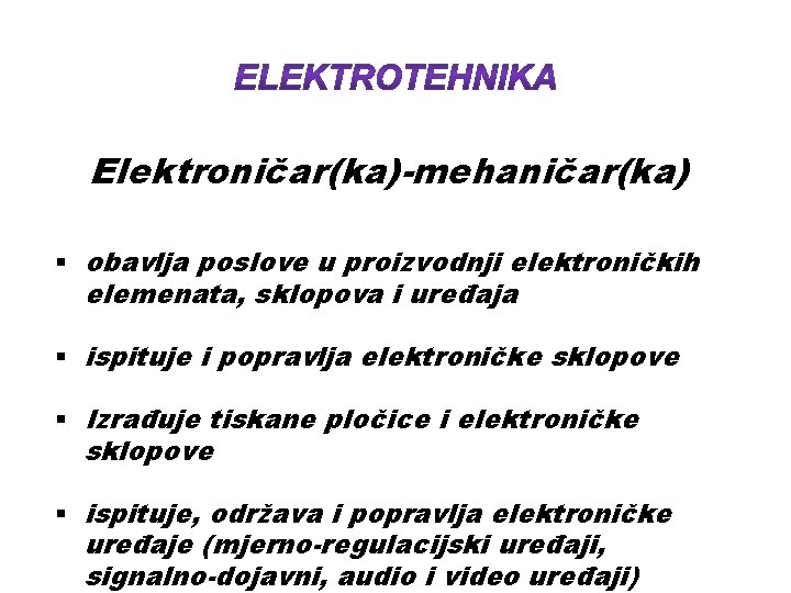 Elektroničar(ka)-mehaničar(ka) § obavlja poslove u proizvodnji elektroničkih elemenata, sklopova i uređaja § ispituje i