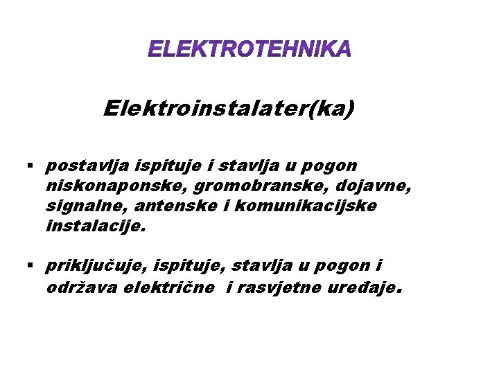 Elektroinstalater(ka) § postavlja ispituje i stavlja u pogon niskonaponske, gromobranske, dojavne, signalne, antenske i
