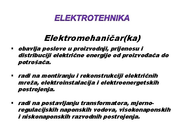 Elektromehaničar(ka) § obavlja poslove u proizvodnji, prijenosu i distribuciji električne energije od proizvođača do