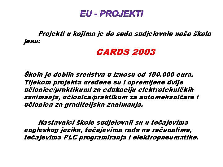 Projekti u kojima je do sada sudjelovala naša škola jesu: CARDS 2003 Škola je
