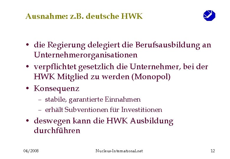 Ausnahme: z. B. deutsche HWK • die Regierung delegiert die Berufsausbildung an Unternehmerorganisationen •