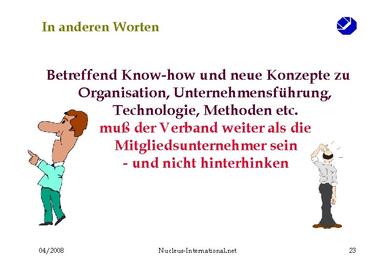 In anderen Worten Betreffend Know-how und neue Konzepte zu Organisation, Unternehmensführung, Technologie, Methoden etc.