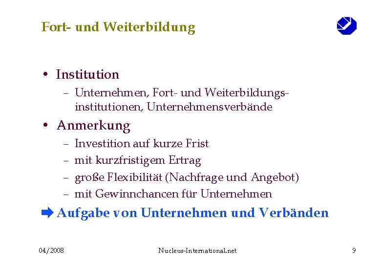 Fort- und Weiterbildung • Institution – Unternehmen, Fort- und Weiterbildungsinstitutionen, Unternehmensverbände • Anmerkung –