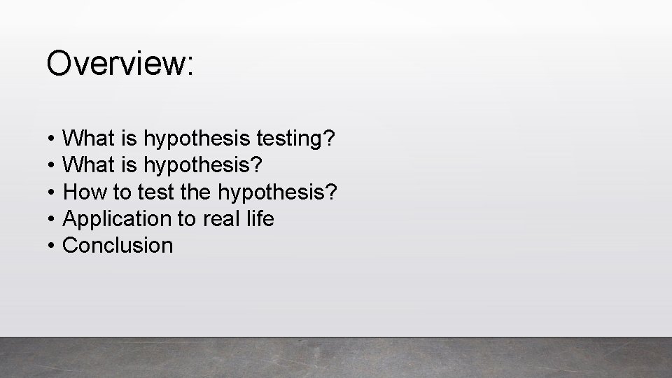 Overview: • • • What is hypothesis testing? What is hypothesis? How to test