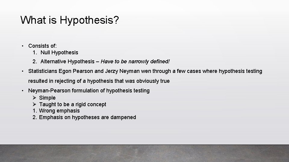 What is Hypothesis? • Consists of: 1. Null Hypothesis 2. Alternative Hypothesis – Have