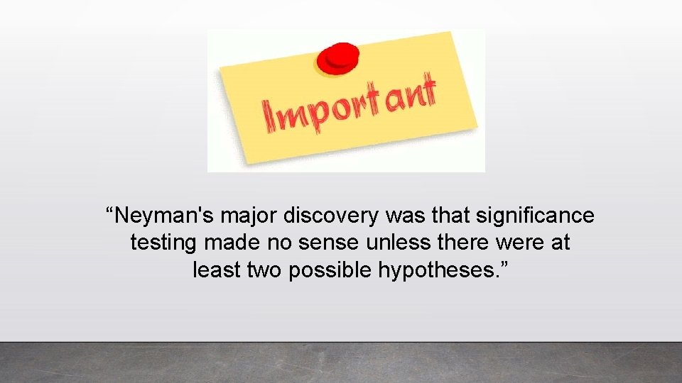“Neyman's major discovery was that significance testing made no sense unless there were at