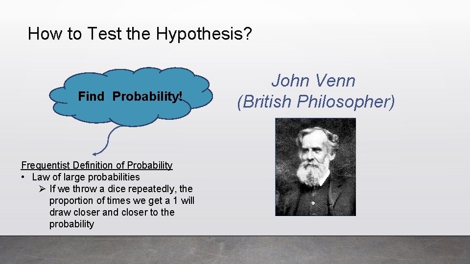 How to Test the Hypothesis? Find Probability! Frequentist Definition of Probability • Law of