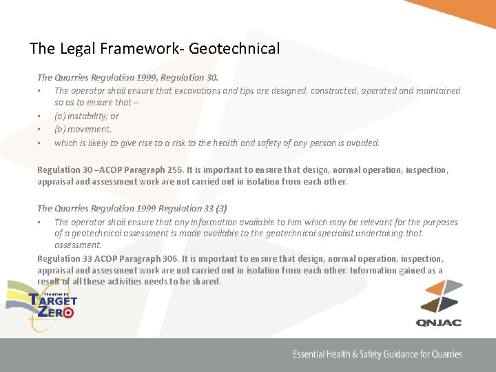 The Legal Framework- Geotechnical The Quarries Regulation 1999, Regulation 30. • The operator shall