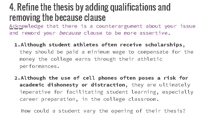 4. Refine thesis by adding qualifications and removing the because clause Acknowledge that there