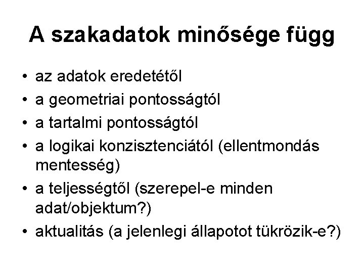 A szakadatok minősége függ • • az adatok eredetétől a geometriai pontosságtól a tartalmi