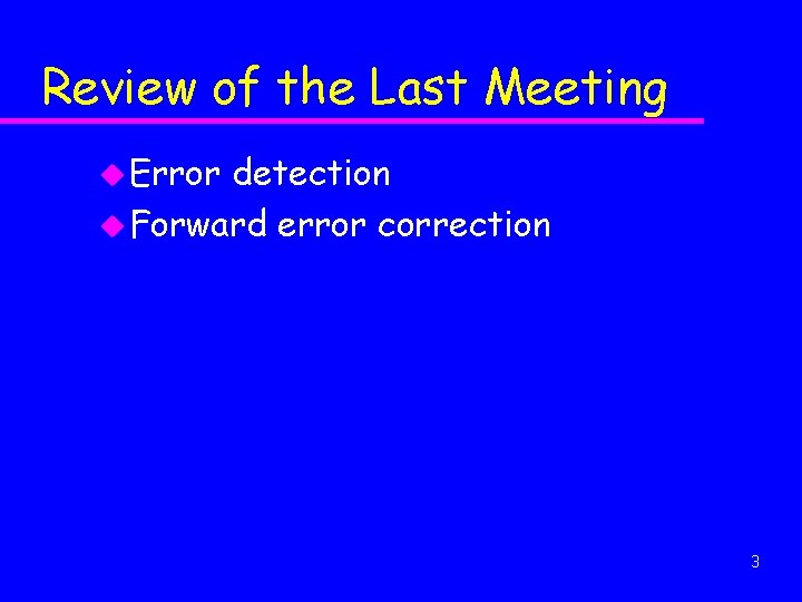 Review of the Last Meeting u Error detection u Forward error correction 3 