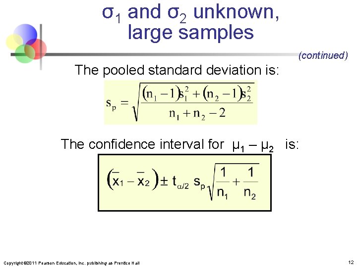 σ1 and σ2 unknown, large samples (continued) The pooled standard deviation is: The confidence