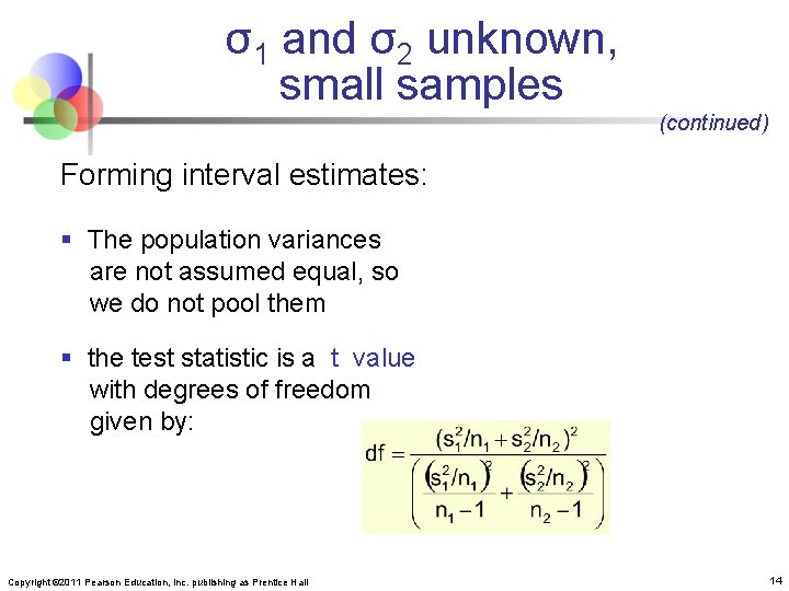 σ1 and σ2 unknown, small samples (continued) Forming interval estimates: § The population variances