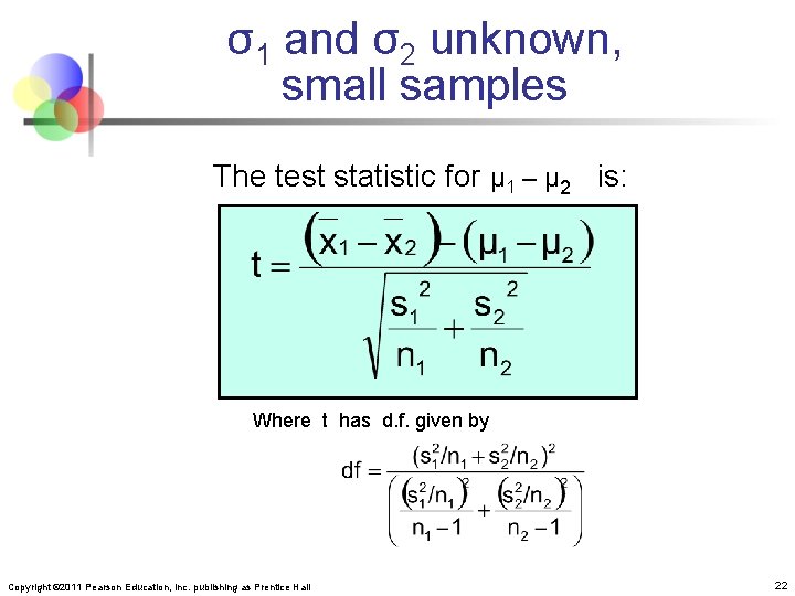 σ1 and σ2 unknown, small samples The test statistic for μ 1 – μ