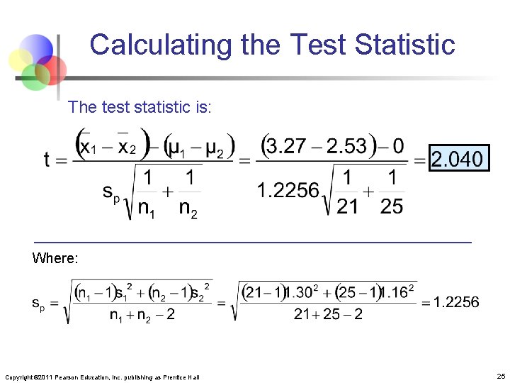 Calculating the Test Statistic The test statistic is: Where: Copyright © 2011 Pearson Education,