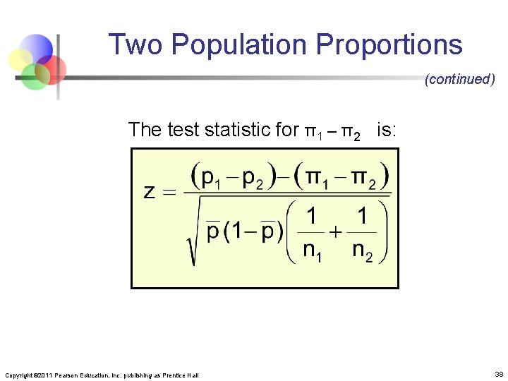Two Population Proportions (continued) The test statistic for π1 – π2 is: Copyright ©