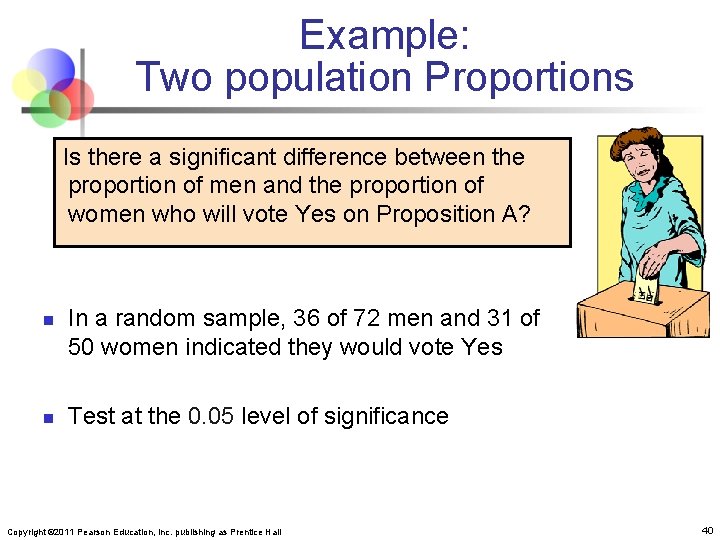 Example: Two population Proportions Is there a significant difference between the proportion of men