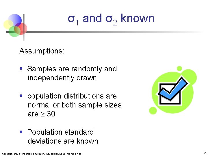 σ1 and σ2 known Assumptions: § Samples are randomly and independently drawn § population