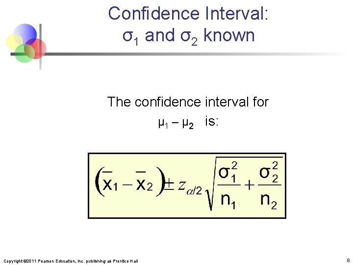 Confidence Interval: σ1 and σ2 known The confidence interval for μ 1 – μ