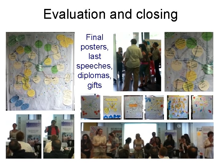 Evaluation and closing Final posters, last speeches, diplomas, gifts 