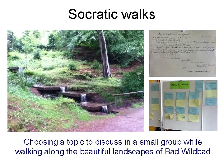 Socratic walks Choosing a topic to discuss in a small group while walking along
