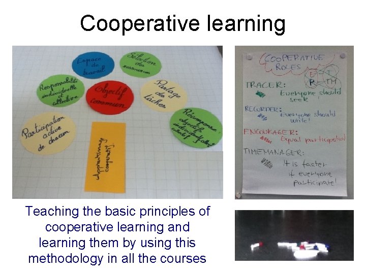 Cooperative learning Teaching the basic principles of cooperative learning and learning them by using