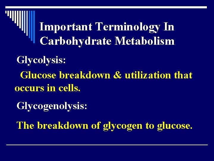 Important Terminology In Carbohydrate Metabolism Glycolysis: Glucose breakdown & utilization that occurs in cells.